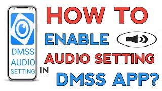 HOW TO ENABLE AUDIO SETTING IN DMSS APP?