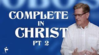 Complete In Christ - Part 2 | Colossians 2:11-15 | Pastor John Miller