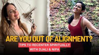 Are You Out of Alignment? Tips to Recenter Spiritually with Djali & Nipa