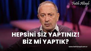 Fatih Altaylı yorumluyor: Hepsini siz yaptınız!