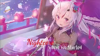 Nightcore -Where We Started (Lyrics)