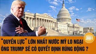 Toàn cảnh thế giới: “Quyền lực” lớn nhất nước Mỹ lo ngại ông Trump sẽ có quyết định rúng động ?