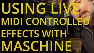 Live Midi Controlled Effects with Maschine
