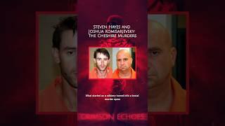 Steven Hayes and Joshua Komisarjevsky: The Cheshire Murders