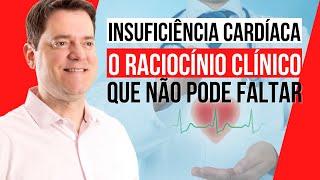 INSUFICIÊNCIA CARDÍACA - O RACIOCÍNIO CLÍNICO QUE NÃO PODE FALTAR