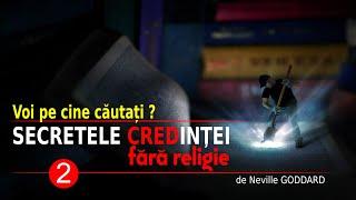 PE CINE CĂUTAȚI? | NEVILLE GODDARD | SECRETELE CREDINȚEI FĂRĂ RELIGIE  (2)