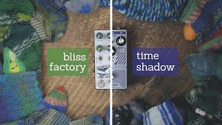 Bliss Factory & Time Shadows - EarthQuaker, Death by Audio, ZVEX & Chase Bliss