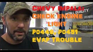 Chevy Impala: Check Engine Light Codes: P0446, P0451 EVAP Trouble