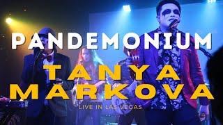 Pandemonium - Tanya Markova Live in Las Vegas