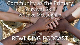 Community as the Primary Survival Skill w/ Luke McLaughlin