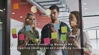 Future Trends in Humane HR: Anticipating Challenges and Adopting Innovation