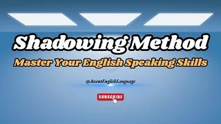 Shadowing Method | Master Your English Speaking Skills