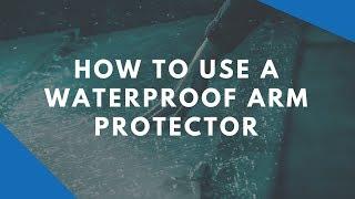 How To Use A Waterproof Arm Protector