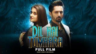 Dil Hai Tumhara | Full Film | Danish Taimoor, Hiba Bukhari | A Love And Hate Story | C4B1G