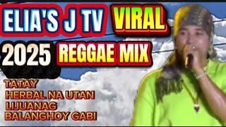 REGGAE MIX (2025)  "ELIAS J TV"  Cover /TATAY / HERBAL NA UTAN / LIJUANAG