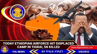 Ethiopian Airforce attacked displaced people's camp in Tigrai | Tigrai Online news January 8, 2022