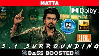 MATTA SONG | BASS BOOSTED | GOAT | VIJAY | YUVAN | 5.1 SURROUNDING | DOLBY ATMOS | NXT LVL BASS