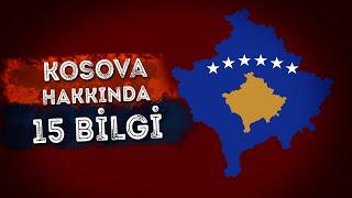 KOSOVA HAKKINDA 15 BİLGİ