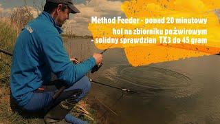 Method Feeder   ponad 20 minutowy hol na zbiorniku pożwirowym   solidny sprawdzian TX3 do 45 gram