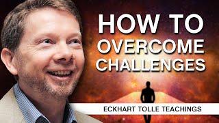 How to Face and Overcome Challenges | Eckhart Tolle Teachings