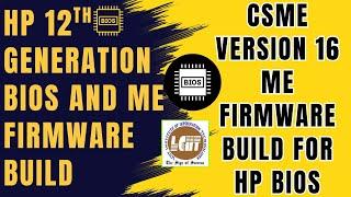 HP 12th Generation BIOS and ME Firmware Build for CSME Version 16 Bios