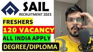 SAIL Recruitment 2023| 120 Vacancy| Freshers| Degree/ Diploma| All India Apply|Latest Apprenticeship