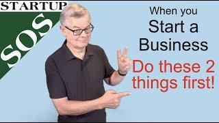 When you Start a Business - Do These 2 Things First