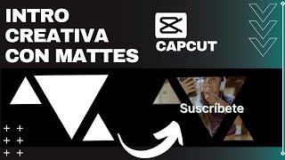 ¡Haz una INTRO CREATIVA usando MATTES!  TUTORIAL APP: CAPCUT 