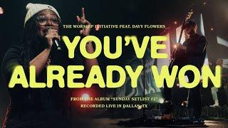 You've Already Won | The Worship Initiative (feat. Davy Flowers)