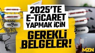 2025’te E-Ticaret Yapmak İçin Bu Belgeler Şart