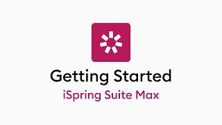 Getting Started With iSpring Suite Max
