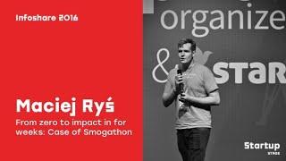 Infoshare 2016: Maciej Ryś (Smogathon) - From zero to impact in for weeks: Case of Smogathon