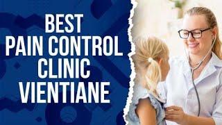 Best Pain Control Clinic in Vientiane, Laos