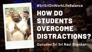 How Do Students Overcome Distractions? | Sri Sri Ravi Shankar