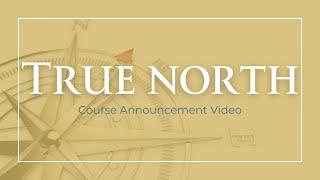 NEW COURSE ANNOUNCEMENT!! True North: Steadfast Living in Turbulent Times