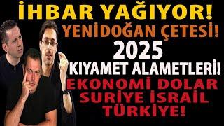 İHBAR YAĞIYOR! YENİDOĞAN ÇETESİ! 2025 KIYAMET ALAMETLERİ! EKONOMİ DOLAR SURİYE İSRAİL TÜRKİYE!