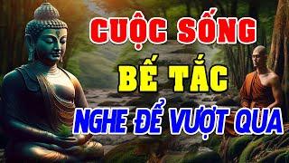 Khi Cuộc Sống Bế Tắc Và Khó Khăn - Hãy Nghe Một Lần Để Vượt Qua - Giác Ngộ Từ Tâm