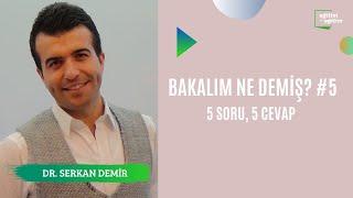 |  Dr. Serkan Demir | Bakalım Ne Demiş? #5 |