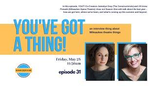 You've Got a Thing! Jaimelyn Gray & Jill Anna Ponasik (Ep. 31, 5.28.2021) #theatre #webseries