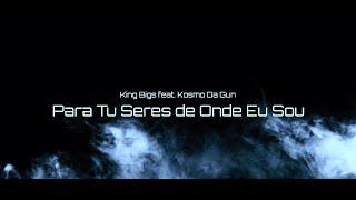 King Bigs - Para tu seres de onde eu sou ft. Kosmo Da Gun