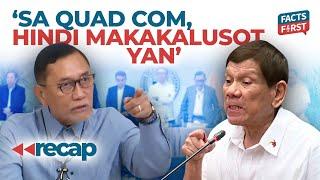 Abante on Duterte: Di makakalusot sa Quad Com yan