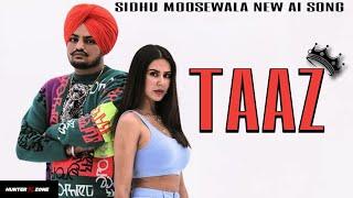 TAAZ || Sidhu moosewala new ai song || Navaan sandhu || New punjabi song || OFFICIAL VIDEO ||