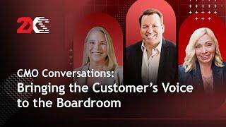 CMO Conversations: Bringing the Customer’s Voice to the Boardroom