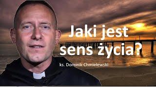 ks. Dominik Chmielewski: Jaki jest sens życia?