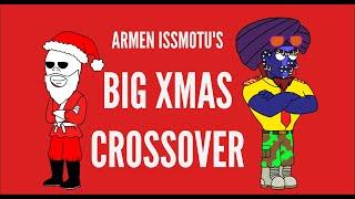 Armen Issmotu's Big Xmas Crossover