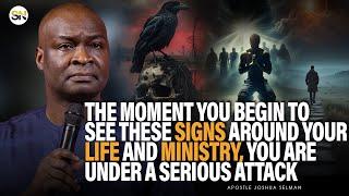 THE MOMENT YOU BEGIN TO SEE THESE SIGNS AROUND YOUR LIFE, YOU ARE UNDER ATTACK || APST JOSHUA SELMAN