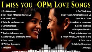 Top OPM English Tagalog Music | Best OPM Songs 2024 | Tagalog Love songs - I Miss You