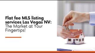 Flat fee MLS listing services Las Vegas NV: The Market at Your Fingertips!