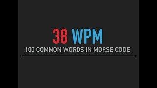 100 most common English words in Morse Code @38wpm