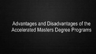 Advantages and Disadvantages of the Accelerated Masters Degree Programs